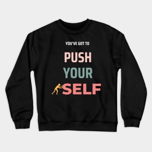 You've got to push Crewneck Sweatshirt